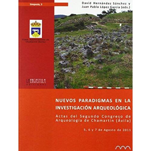 Nuevos Paradigmas En La Investigación Arqueológica : Actas De Segundo Congreso De Arqueología De Chamartín (Ávila) : Celebrado Del 5 Al 7 De Agosto De 2011