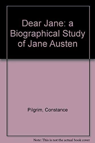 Dear Jane: A Biographical Study Of Jane Austen