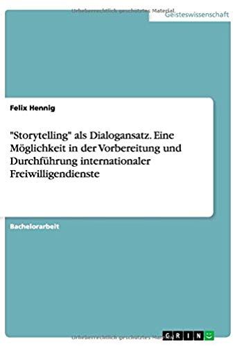 Storytelling" Als Dialogansatz. Eine Möglichkeit In Der Vorbereitung Und Durchführung Internationaler Freiwilligendienste