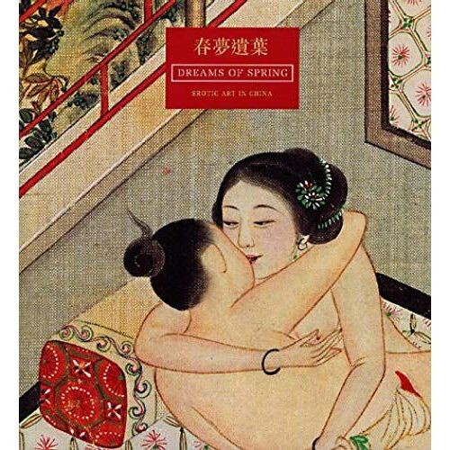 Dreams Of Spring: Chinese Erotic Art
