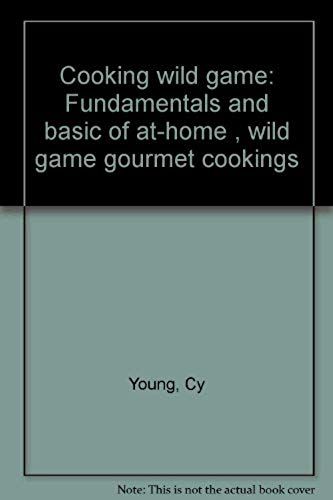 Cooking Wild Game: Fundamentals And Basic Of At-Home , Wild Game Gourmet Cookings