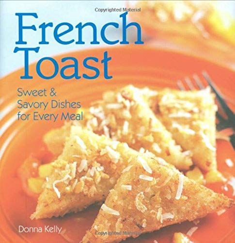 French Toast: Sweet & Savory Dishes For Every Meal