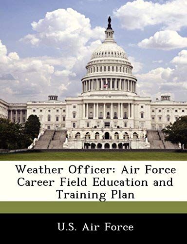 U. S. Air Force: Weather Officer: Air Force Career Field Edu