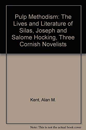 Pulp Methodism: The Lives And Literature Of Silas, Joseph And Salome Hocking, Three Cornish Novelists