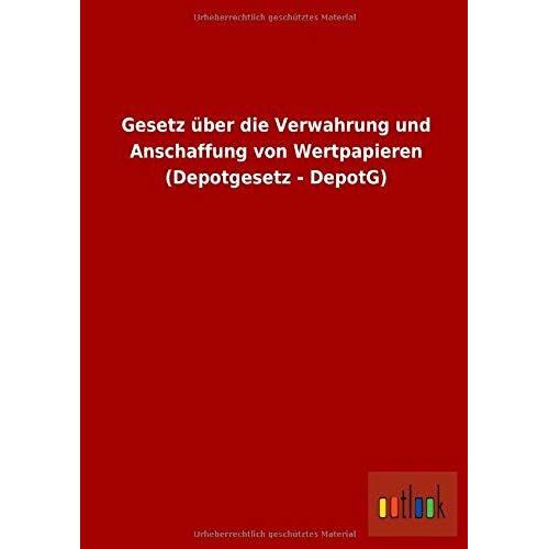 Gesetz Über Die Verwahrung Und Anschaffung Von Wertpapieren (Depotgesetz - Depotg)