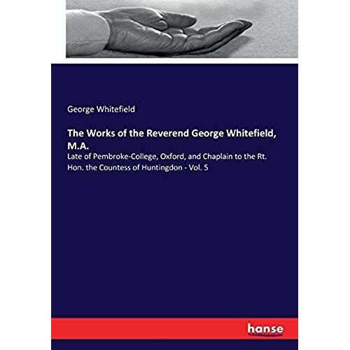 The Works Of The Reverend George Whitefield, M.A.
