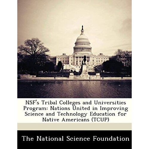 Nsf's Tribal Colleges And Universities Program: Nations United In Improving Science And Technology Education For Native Americans (Tcup)