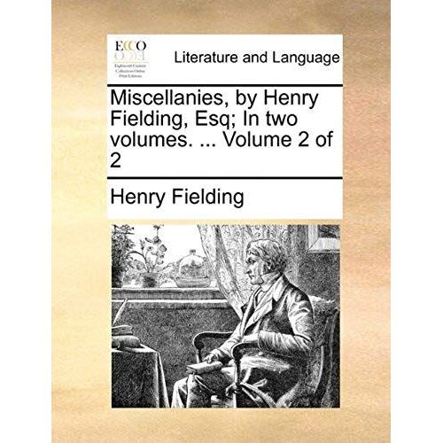 Miscellanies, By Henry Fielding, Esq; In Two Volumes. ... Volume 2 Of 2