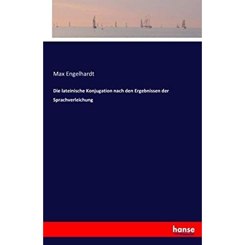 Die Lateinische Konjugation Nach Den Ergebnissen Der Sprachverleichung