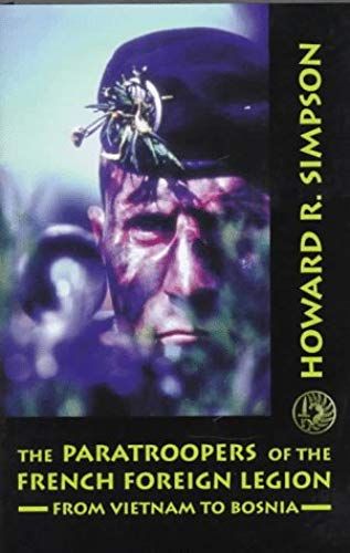 The Paratroopers Of The French Foreign Legion: From Vietnam To Bosnia