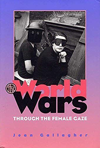 The World Wars Through The Female Gaze