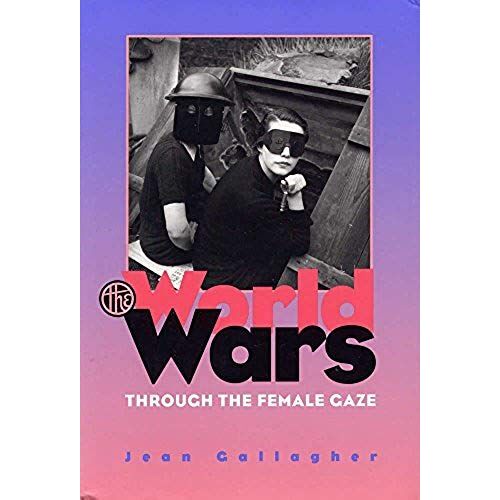 The World Wars Through The Female Gaze