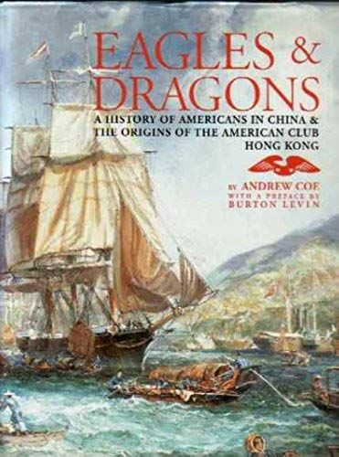 Eagles & Dragons: A History Of Americans In China & The Origins Of The American Club Hong Kong