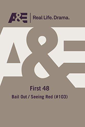 A&e -- First 48: Bail Out/ Seeing Red (#103)