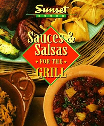 Sauces & Salsas For The Grill (Sunset Creative Cooking Library)