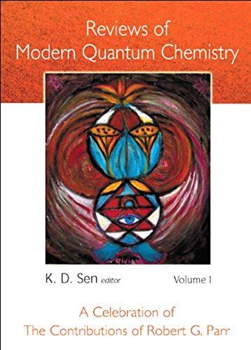 Reviews Of Modern Quantum Chemistry: A Celebration Of The Contributions Of Robert G Parr (In 2 Volumes)