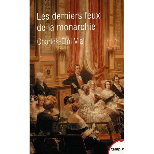Les Derniers Feux De La Monarchie - La Cour Au Siècle Des Révolutions 1789-1870