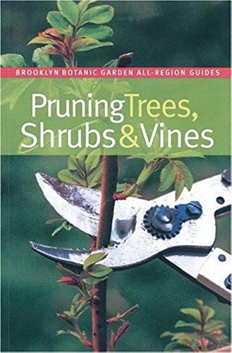 Pruning Trees, Shrubs & Vine (Brooklyn Botanic Garden All-Region Guides)