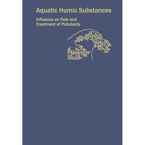 Aquatic Humic Substances: Influence On Fate And Treatment Of Pollutants (Acs Advances In Chemistry)