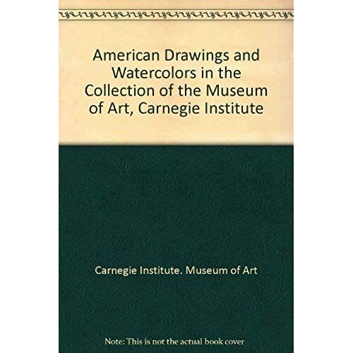American Drawings And Watercolors In The Collection Of The Museum Of Art, Carnegie Institute