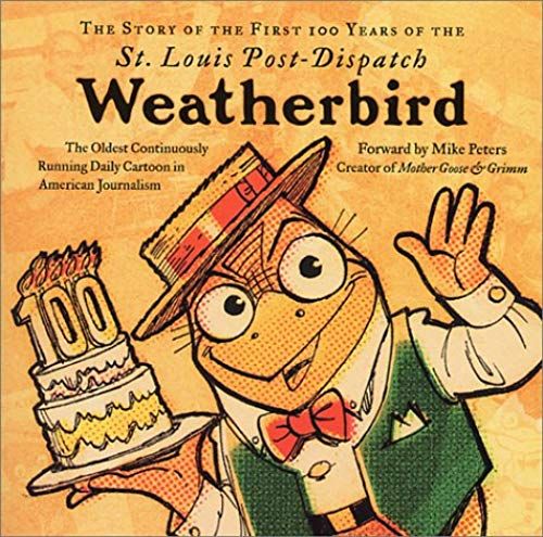 The Story Of The First 100 Years Of The St. Louis Post-Dispatch Weatherbird: The Oldest Continuously Running Daily Cartoon In American Journalism