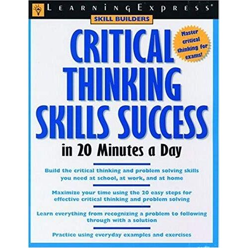 Critical Thinking (Critical Thinking Skills Success In 20 Minutes A Day)