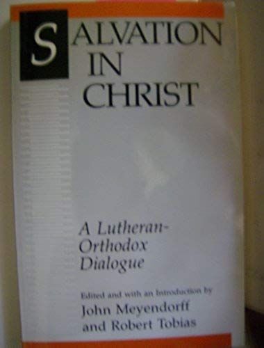 Salvation In Christ: A Lutheran-Orthodox Dialogue