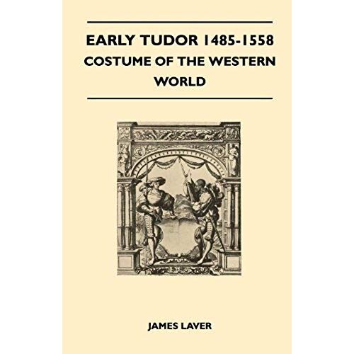 Early Tudor 1485-1558 - Costume Of The Western World