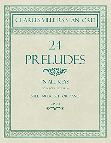 24 Preludes - In All Keys - Book 1 Of 2 - Pieces 1-16 - Sheet Music Set For Piano - Op. 163