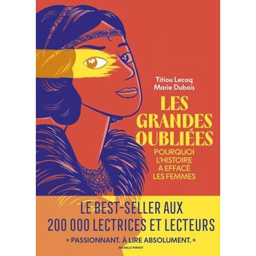 Les Grandes Oubliées - Pourquoi L'histoire A Effacé Les Femmes