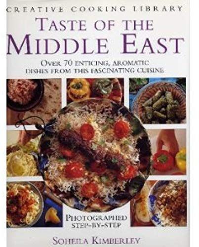 Taste Of The Middle East: Over 70 Enticing, Aromatic Dishes From This Fascinating Cuisine (Creative Cooking Library Series)