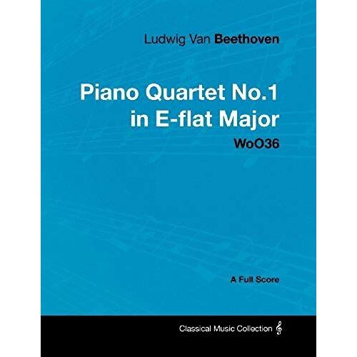 Ludwig Van Beethoven - Piano Quartet No. 1 In E-Flat Major - Woo 36 - A Full Score;With A Biography By Joseph Otten
