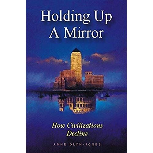 Holding Up A Mirror, How Civilizations Decline