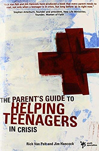 A Parent's Guide To Helping Teenagers In Crisis