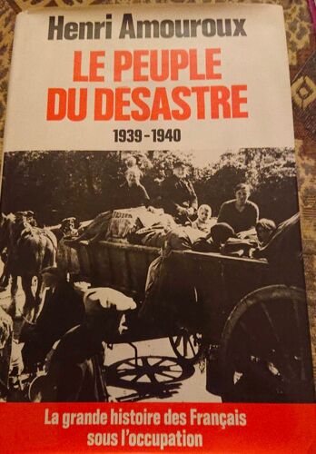 Henri Amouroux.Le Peuple Du Desastre. 1939-1940.La Grande Histoire Des Français Sous L'occupation. 