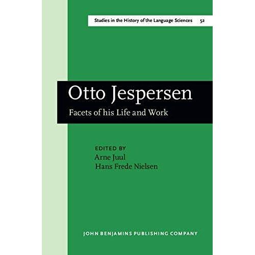 Otto Jespersen: Facets Of His Life And Work (Amsterdam Studies In The Theory And History Of Linguistic Science Series Iii: Studies In The History Of The Language Sciences)