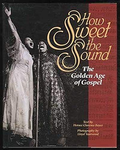 How Sweet The Sound: The Golden Age Of Gospel