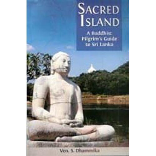 Sacred Island: A Buddhist Pilgrim's Guide To Sri Lanka