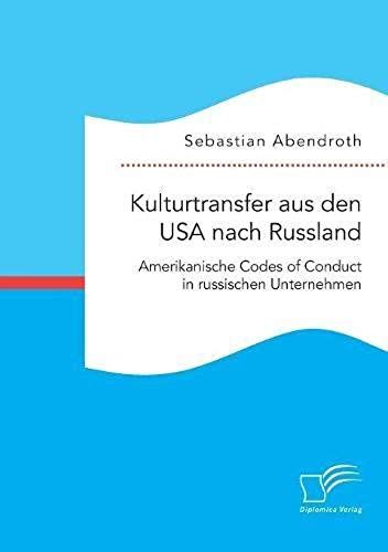 Kulturtransfer Aus Den Usa Nach Russland. Amerikanische Codes Of Conduct In Russischen Unternehmen