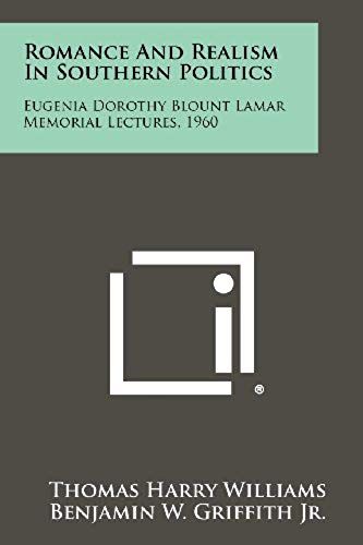 Romance And Realism In Southern Politics: Eugenia Dorothy Blount Lamar Memorial Lectures, 1960