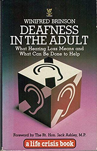 Deafness In The Adult: What Hearing Loss Means And What Can Be Done To Help (Life Crisis Books)