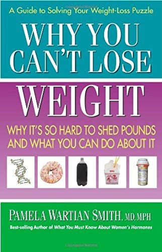 Why You Can't Lose Weight: Why It's So Hard To Shed Pounds And What You Can Do About It