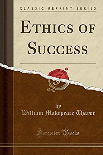 Thayer, W: Ethics Of Success (Classic Reprint)