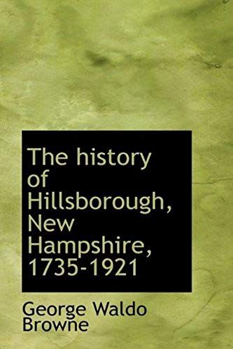 The History Of Hillsborough, New Hampshire, 1735-1921