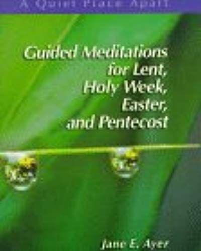 Guided Meditations For Lent, Holy Week, Easter, And Pentecost (Quiet Place Apart)