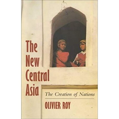 The New Central Asia: The Creation Of Nations