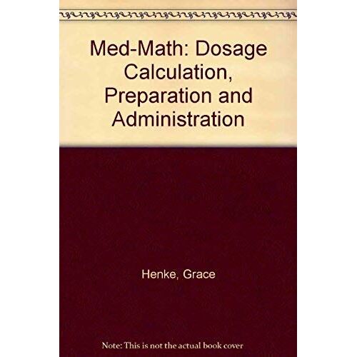 Med-Math: Dosage Calculation, Preparation And Administration