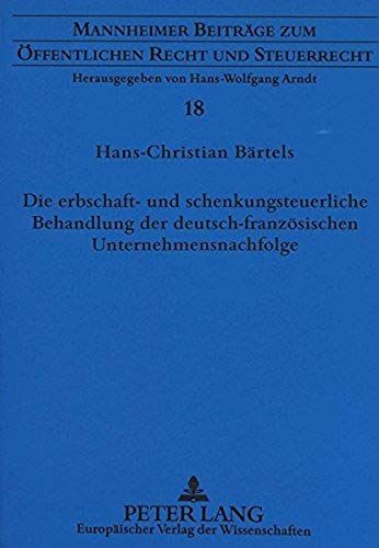Die Erbschaft- Und Schenkungsteuerliche Behandlung Der Deutsch-Französischen Unternehmensnachfolge