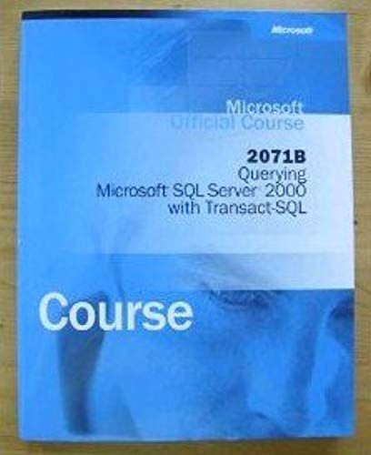 Microsoft Offical Course 2071b Querying Microsoft Sql Server 2000 With Transact Sql