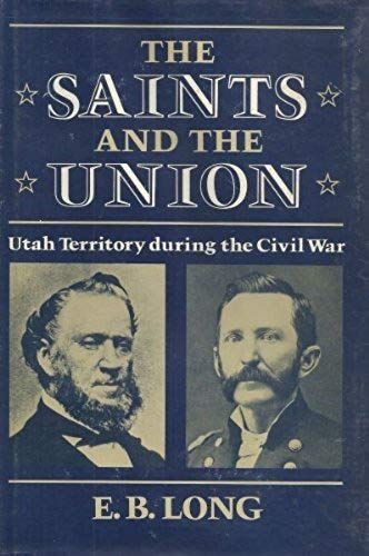 Saints And The Union: Utah Territory During The Civil War